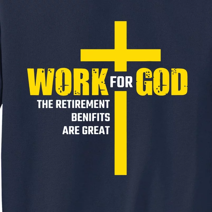 Work For God The Retirement Benefits Are Great Tall Sweatshirt