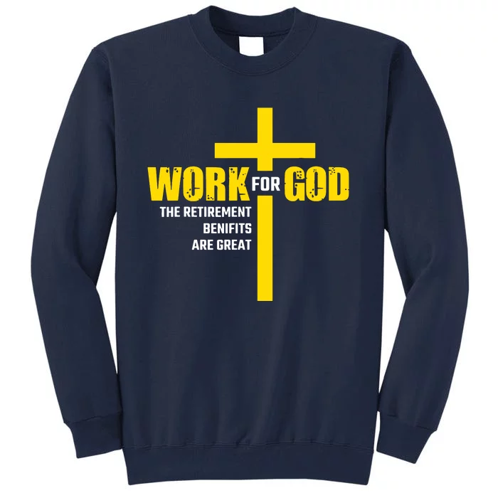 Work For God The Retirement Benefits Are Great Tall Sweatshirt