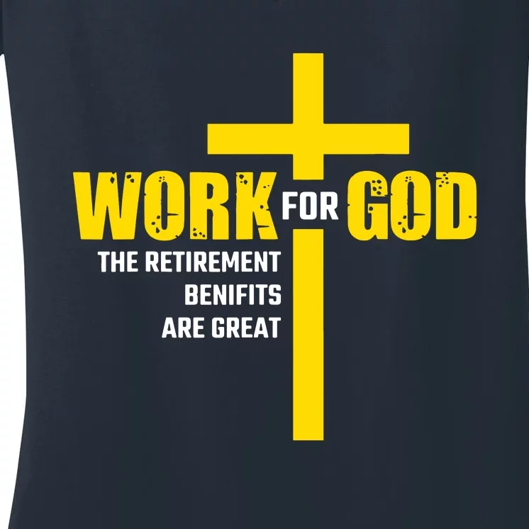 Work For God The Retirement Benefits Are Great Women's V-Neck T-Shirt