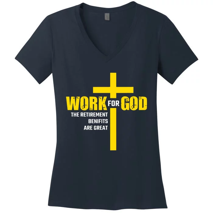 Work For God The Retirement Benefits Are Great Women's V-Neck T-Shirt