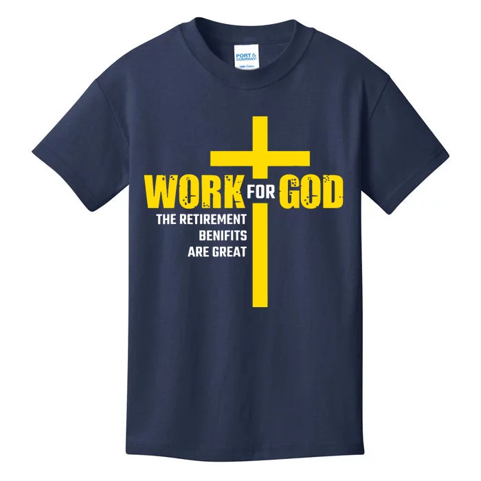 Work For God The Retirement Benefits Are Great Kids T-Shirt