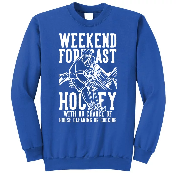 Weekend Forecast Hockey No Chance House Cleaning Or Cooking Gift Sweatshirt