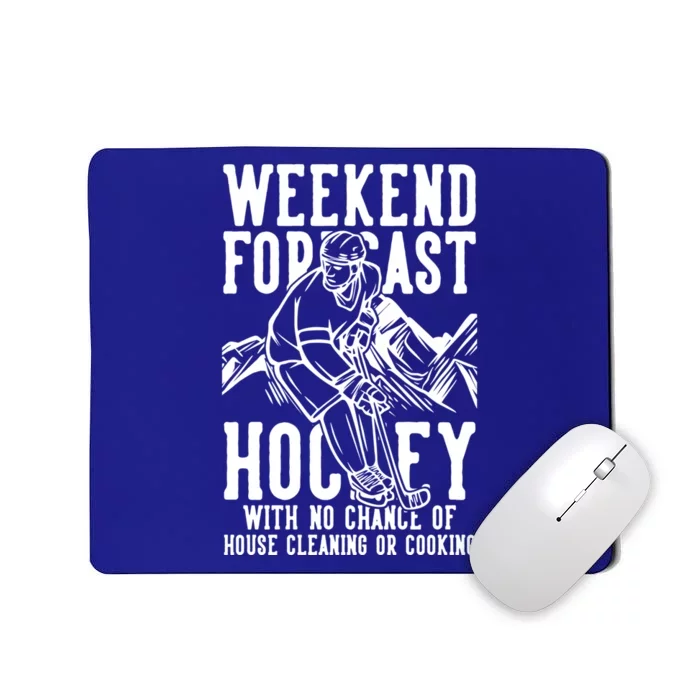 Weekend Forecast Hockey No Chance House Cleaning Or Cooking Gift Mousepad