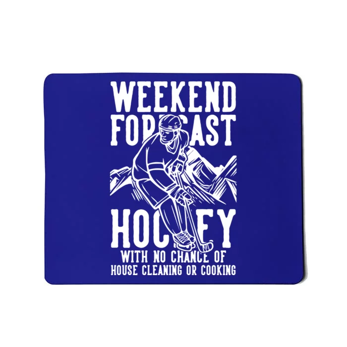 Weekend Forecast Hockey No Chance House Cleaning Or Cooking Gift Mousepad