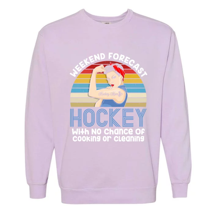 Weekend Forecast Hockey No Chance Cooking Or Cleaning Meaningful Gift Garment-Dyed Sweatshirt