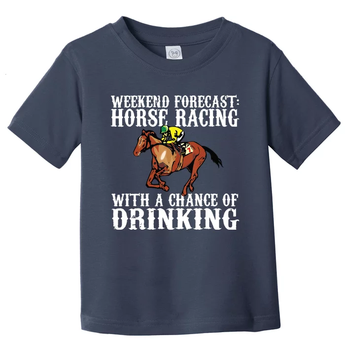 Weekend Forecast Horse Racing Chance Of Drinking Derby Gift Toddler T-Shirt