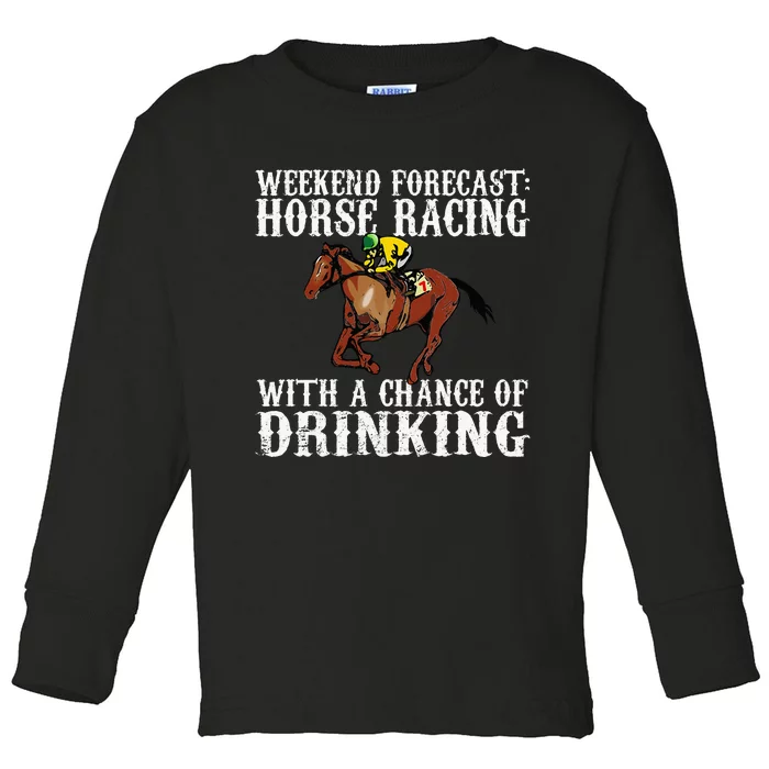 Weekend Forecast Horse Racing Chance Of Drinking Derby Gift Toddler Long Sleeve Shirt