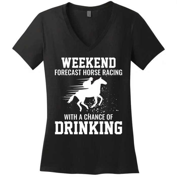 Weekend Forecast Horse Racing Chance Of Drinking Derby Gift Women's V-Neck T-Shirt