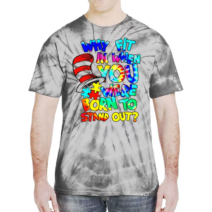 Why Fit In When You Were Born To Stand Out Autism Awareness Tie-Dye T-Shirt