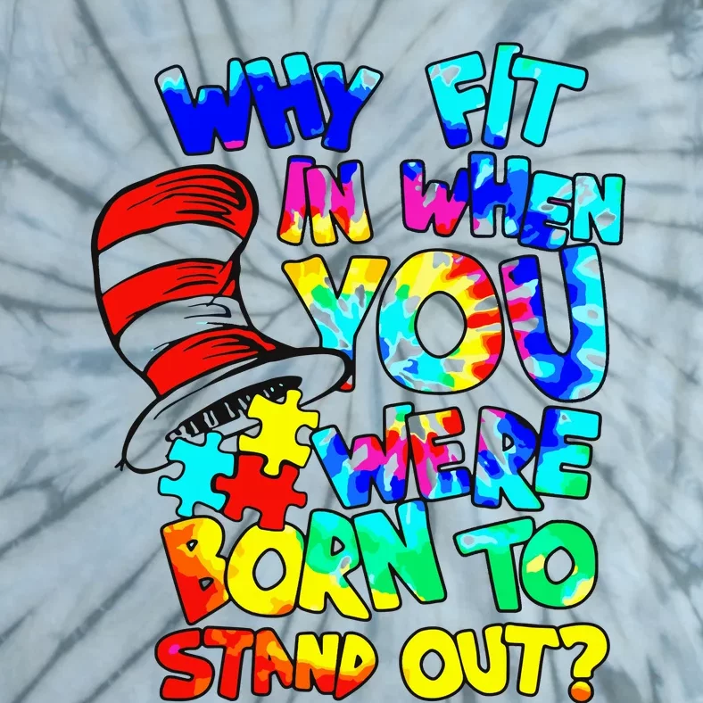 Why Fit In When You Were Born To Stand Out Autism Awareness Tie-Dye T-Shirt