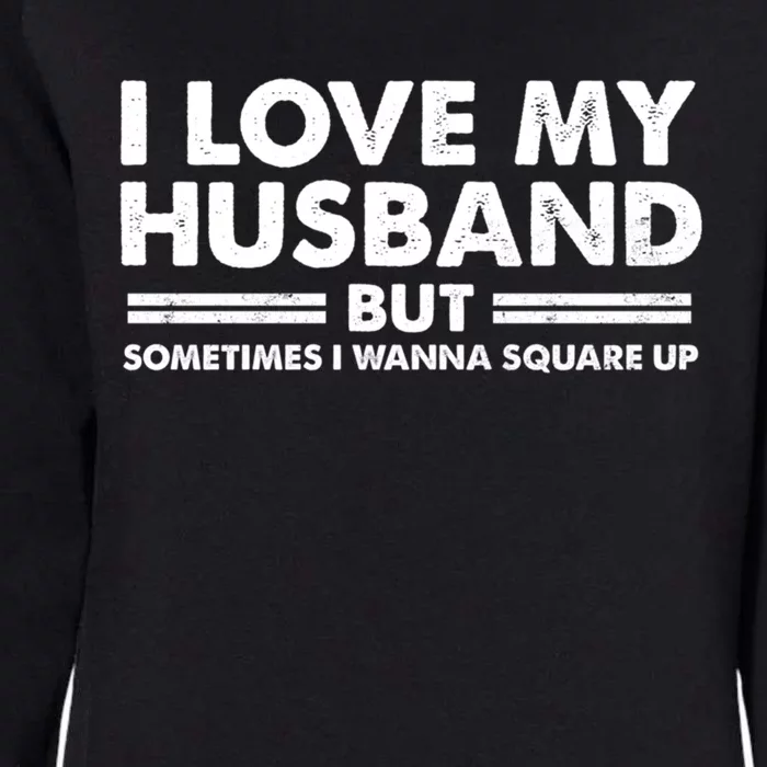 Wo Fun I Love My Husband But Sometimes I Wanna Square Up Gift Womens California Wash Sweatshirt