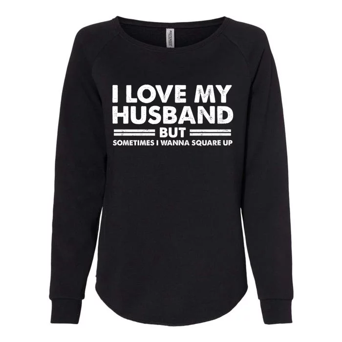 Wo Fun I Love My Husband But Sometimes I Wanna Square Up Gift Womens California Wash Sweatshirt