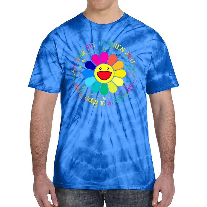 Why Fit In When You Were Born To Stand Out Flower Autism Great Gift Tie-Dye T-Shirt