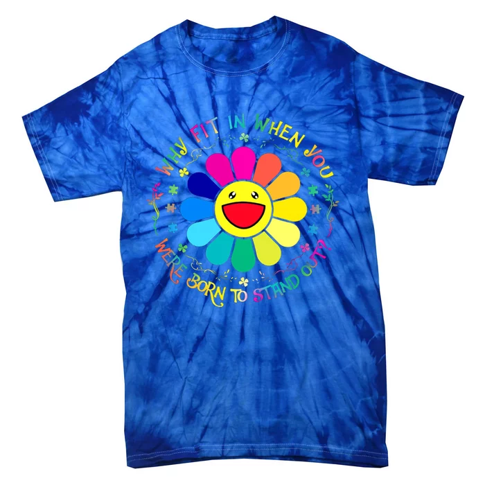 Why Fit In When You Were Born To Stand Out Flower Autism Great Gift Tie-Dye T-Shirt