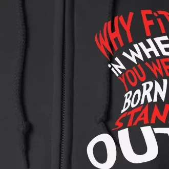 Why Fit In When You Were Born To Stand Out Full Zip Hoodie