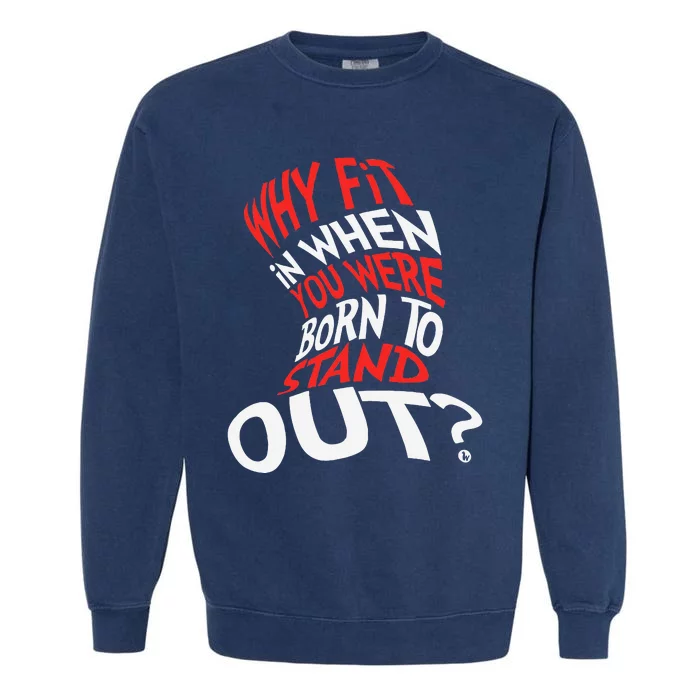 Why Fit In When You Were Born To Stand Out Garment-Dyed Sweatshirt