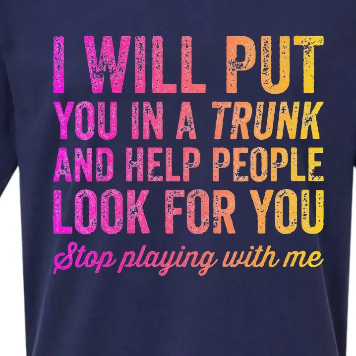 Womens Funny I Will Put You In A Trunk And Help People Look For You Sueded Cloud Jersey T-Shirt