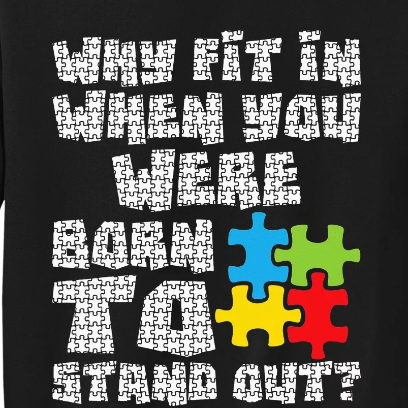 Why Fit In When You Were Born To Stand Out - Autism Tall Sweatshirt