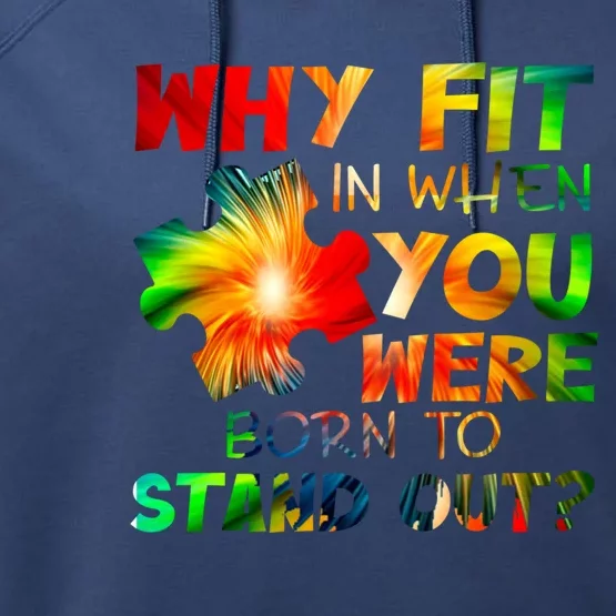 Why Fit In When You Were Born To Stand Out Autism Awareness Cute Gift Performance Fleece Hoodie