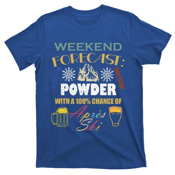 Weekend Forecast Is Powder And Apres Skiing Ski Skitouring Cool Gift T-Shirt