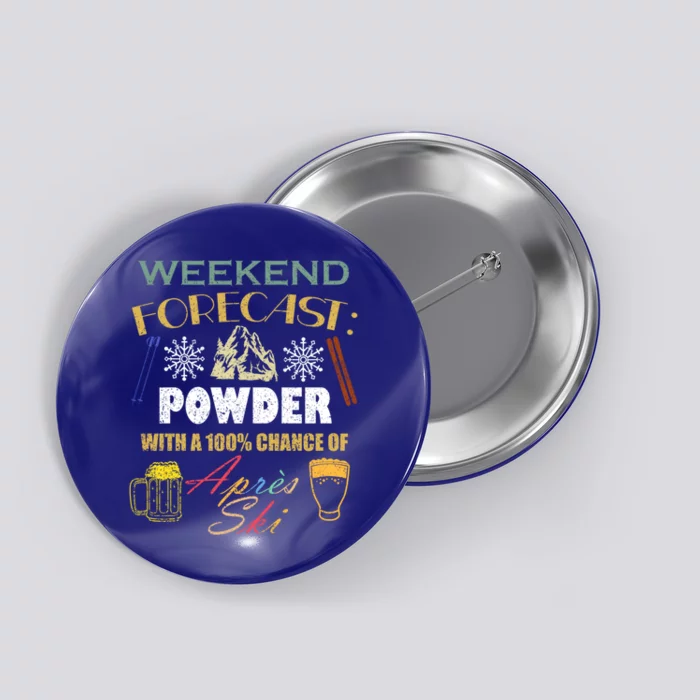 Weekend Forecast Is Powder And Apres Skiing Ski Skitouring Cool Gift Button