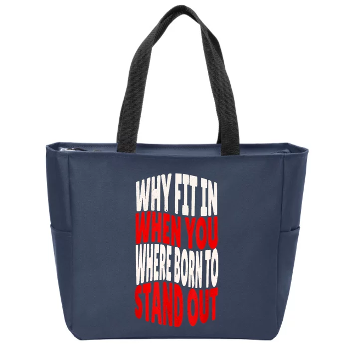 Why Fit In When You Were Born To Stand Out Zip Tote Bag