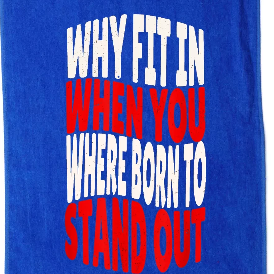 Why Fit In When You Were Born To Stand Out Platinum Collection Golf Towel