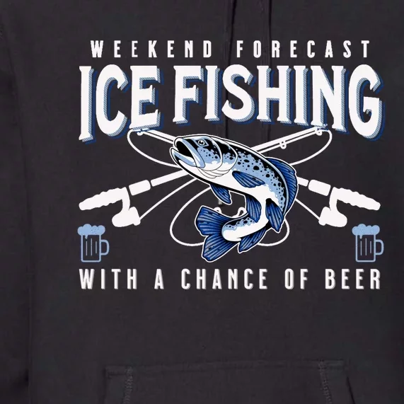 Weekend Forecast Ice Fishing and Chance Of Beer Funny Saying Premium Hoodie