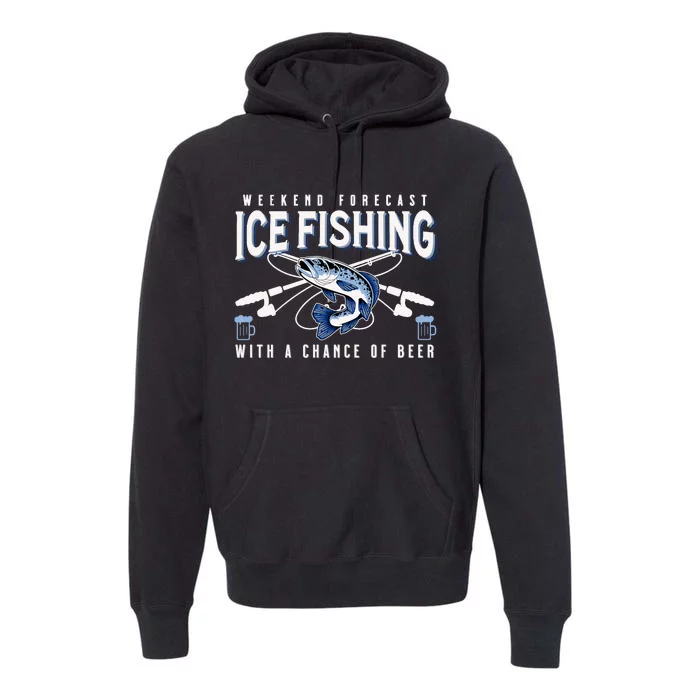 Weekend Forecast Ice Fishing and Chance Of Beer Funny Saying Premium Hoodie