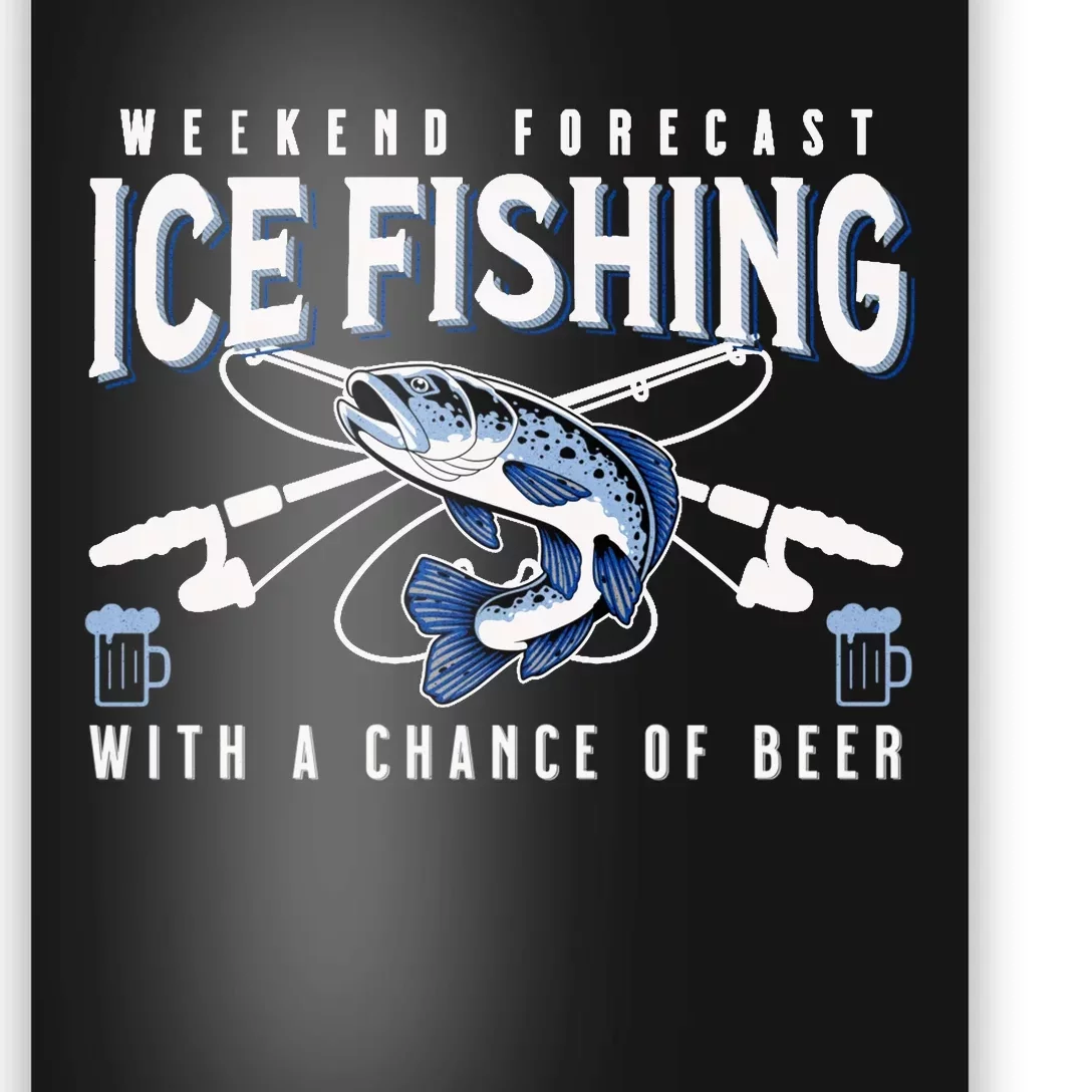 Weekend Forecast Ice Fishing and Chance Of Beer Funny Saying Poster