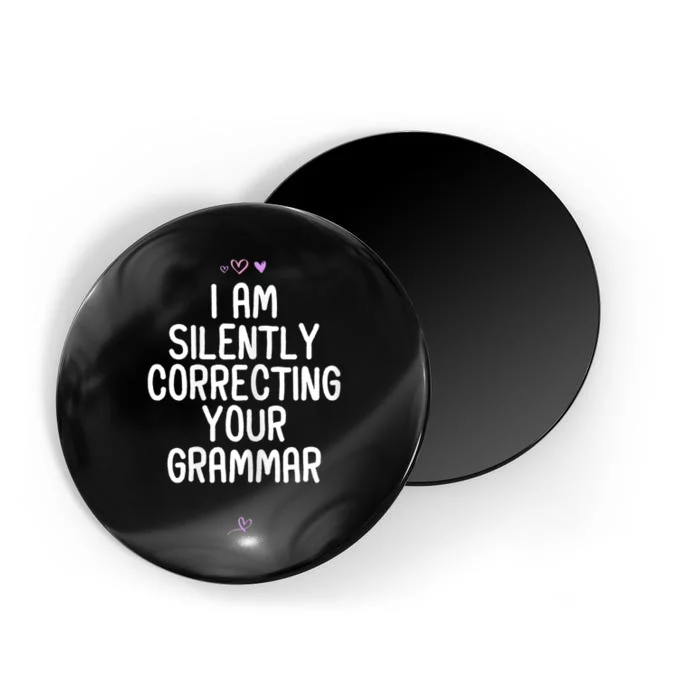 Womens Funny I Am Silently Correcting Your Grammar For Friend Magnet