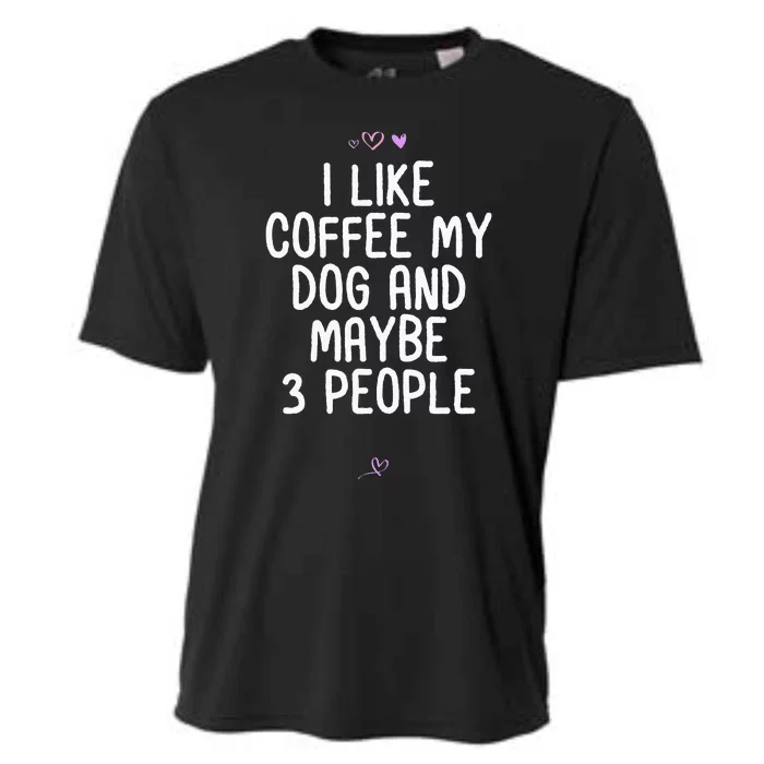 Womens Funny I Like Coffee My Dog And Maybe 3 People Gift Idea Joke Cooling Performance Crew T-Shirt