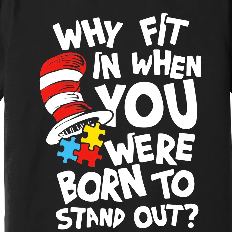 Why Fit In When You Were Born To Stand Out Premium T-Shirt