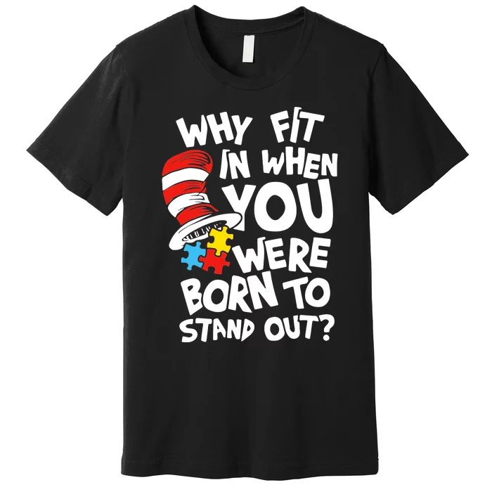 Why Fit In When You Were Born To Stand Out Premium T-Shirt