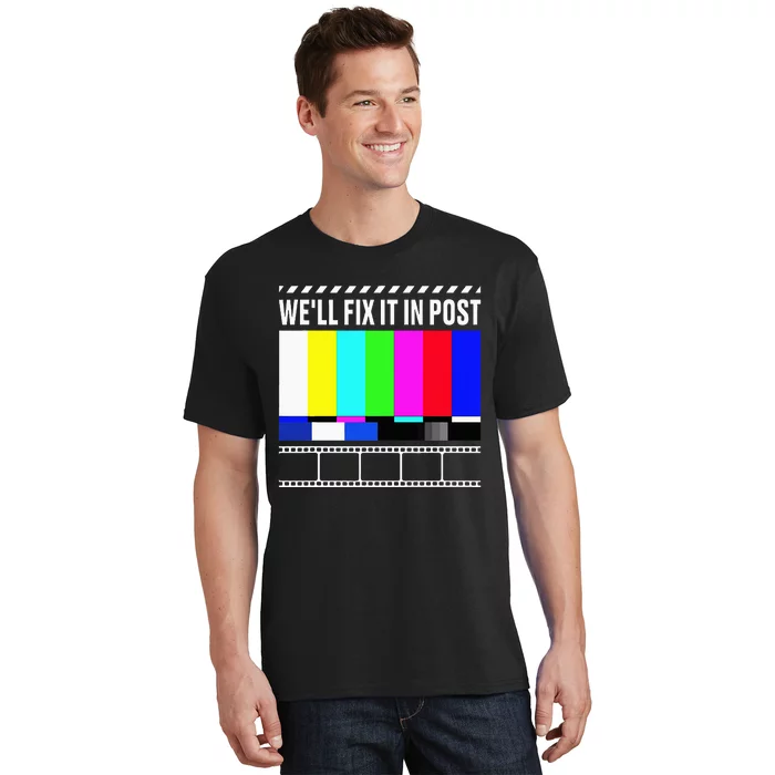 WeLl Fix It In Post Filmmaker Movie Director Filmmaking T-Shirt