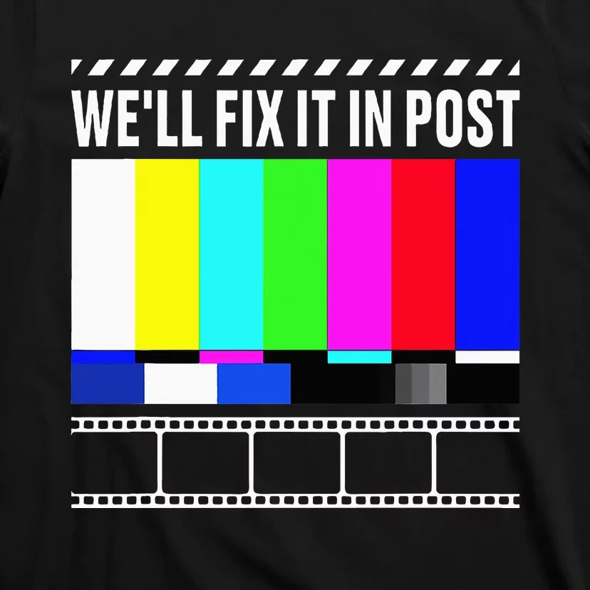 WeLl Fix It In Post Filmmaker Movie Director Filmmaking T-Shirt