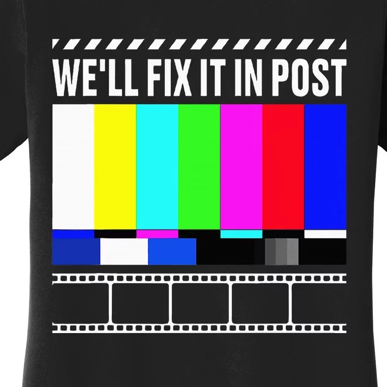 WeLl Fix It In Post Filmmaker Movie Director Filmmaking Women's T-Shirt