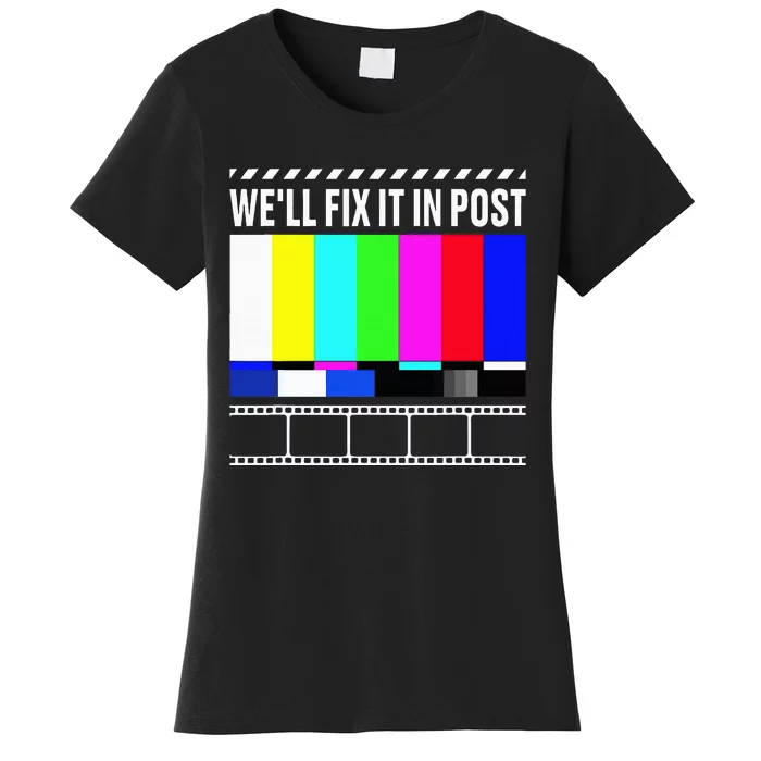 WeLl Fix It In Post Filmmaker Movie Director Filmmaking Women's T-Shirt