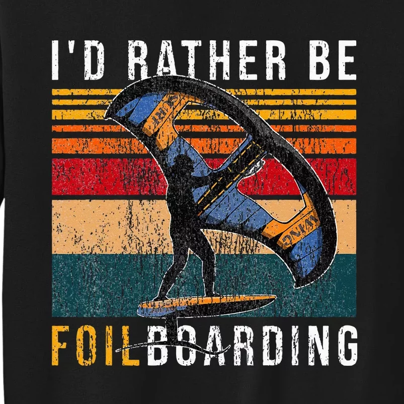 Wing Foiling I I'd Rather Be Foilboarding Sweatshirt