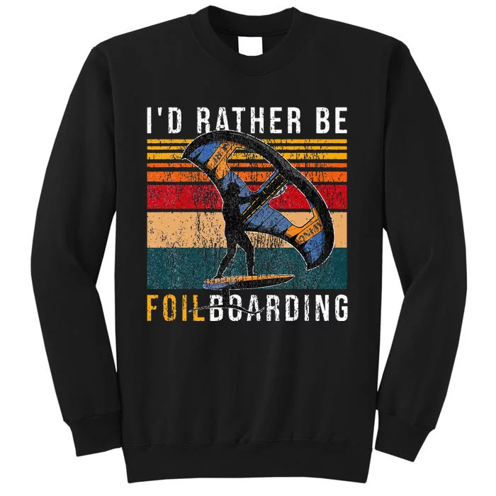 Wing Foiling I I'd Rather Be Foilboarding Sweatshirt