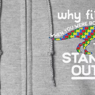 Why Fit In Born To Stand Out Autism Dinosaur Trex Full Zip Hoodie