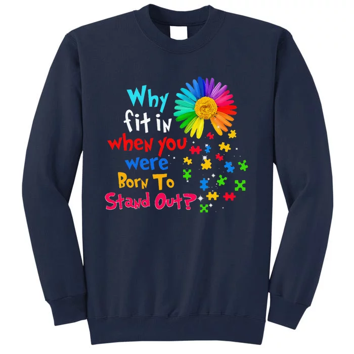 Why Fit In When You Were Born To Stand Out Autism Awareness Tall Sweatshirt