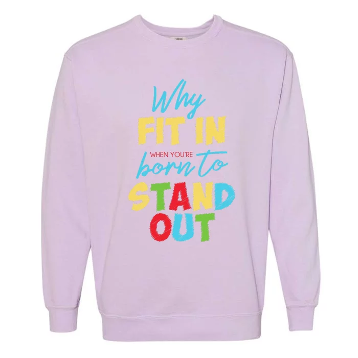 Why Fit In When Youre Born To Stand Out Autism Garment-Dyed Sweatshirt