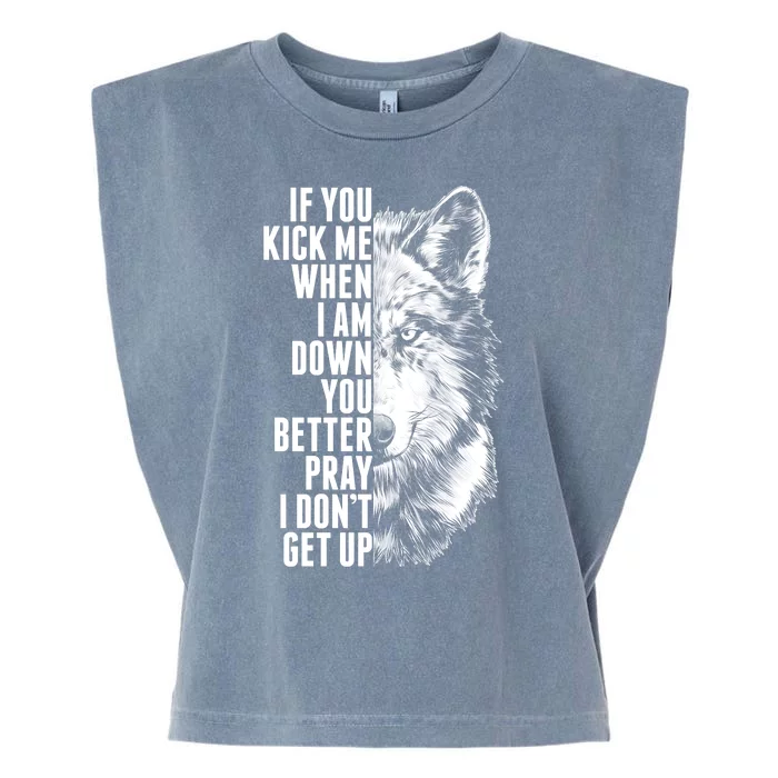 Wolf Face If You Kick Me When I Am Down You Better Pray I Don't Get Up Garment-Dyed Women's Muscle Tee