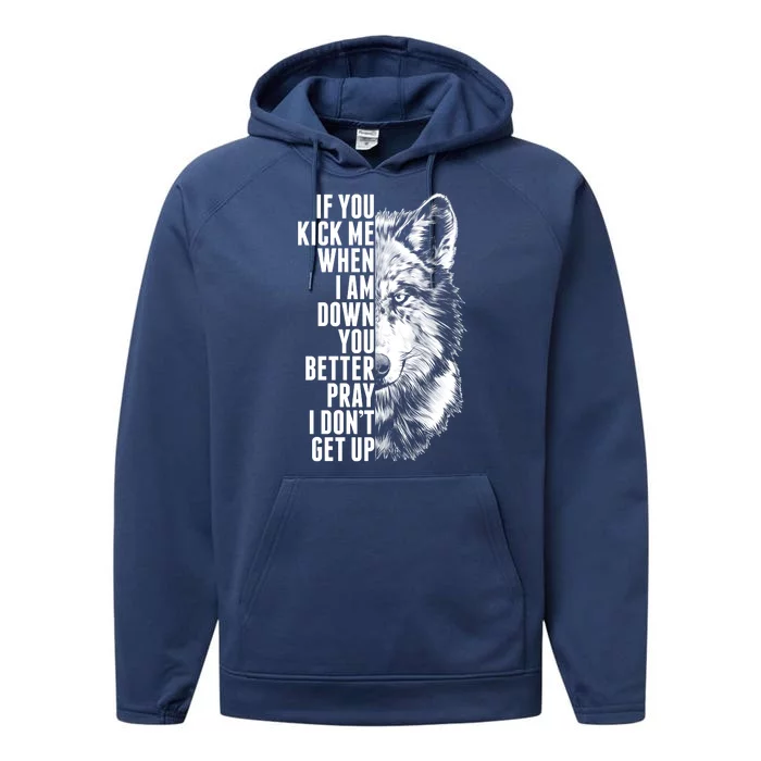 Wolf Face If You Kick Me When I Am Down You Better Pray I Don't Get Up Performance Fleece Hoodie