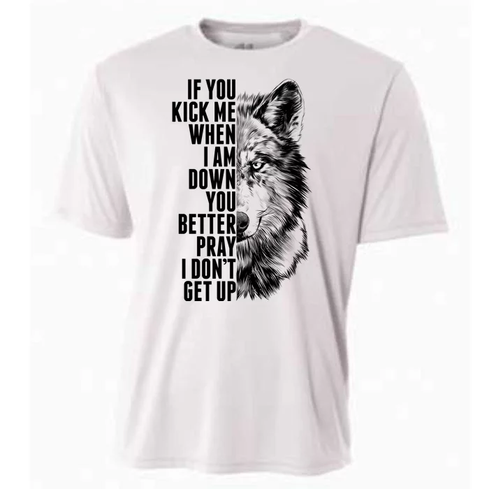 Wolf Face If You Kick Me When I Am Down You Better Pray I Don't Get Up Cooling Performance Crew T-Shirt