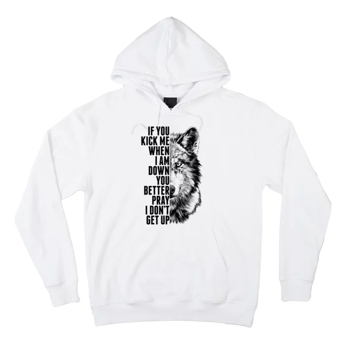 Wolf Face If You Kick Me When I Am Down You Better Pray I Don't Get Up Hoodie