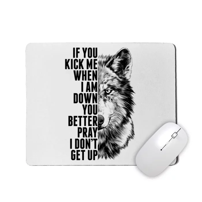 Wolf Face If You Kick Me When I Am Down You Better Pray I Don't Get Up Mousepad