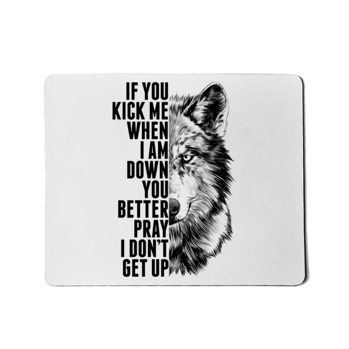 Wolf Face If You Kick Me When I Am Down You Better Pray I Don't Get Up Mousepad