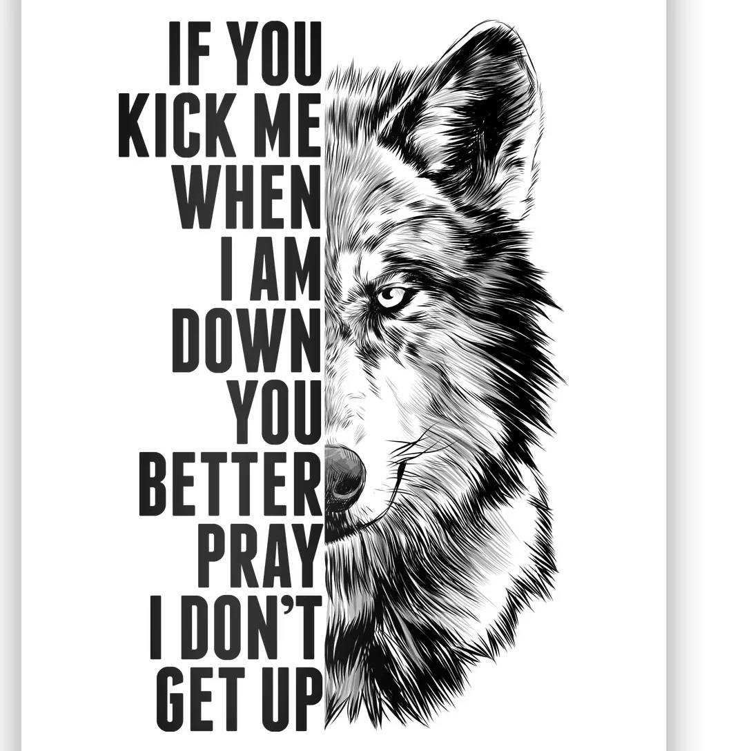 Wolf Face If You Kick Me When I Am Down You Better Pray I Don't Get Up Poster